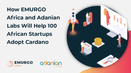EMURGO AfricaとAdanian Labsがアフリカのスタートアップ100社のカルダノ導入を支援する方法について