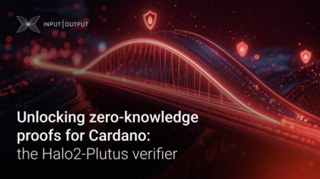 IOGブログ『カルダノにゼロ知識証明をもたらす「Halo2-Plutus Verifier」』とは：解説・全翻訳